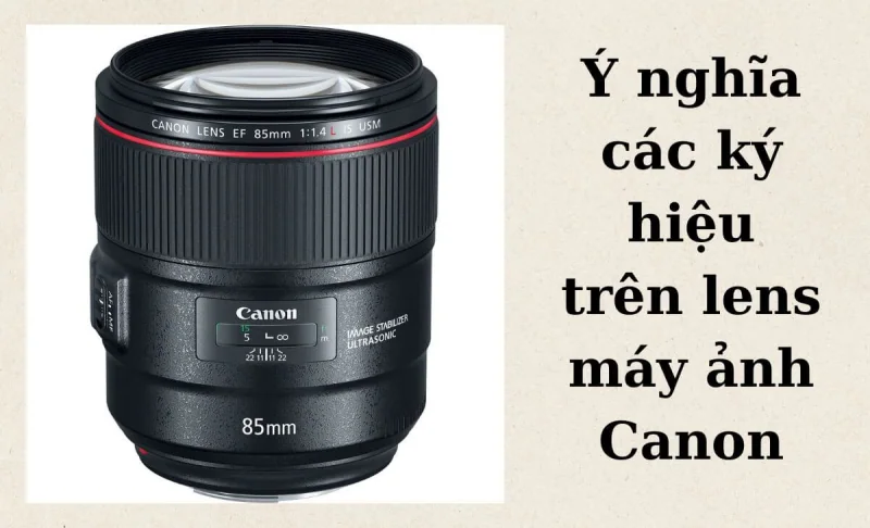 Ý nghĩa từng ký hiệu trên từng lens của Canon